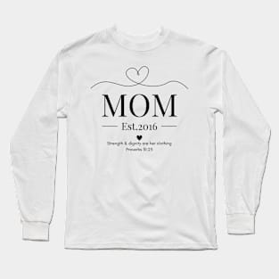 She is Clothed with Strength & Dignity Mom Est 2016 Long Sleeve T-Shirt